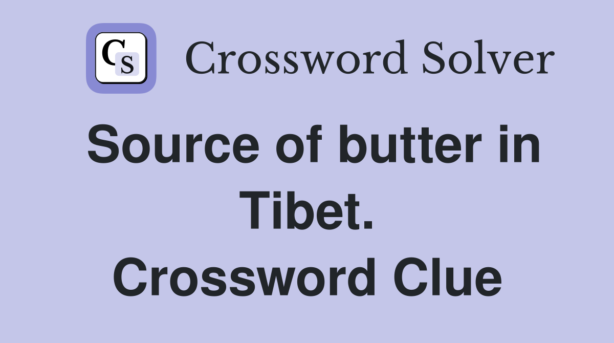 Source of butter in Tibet. Crossword Clue