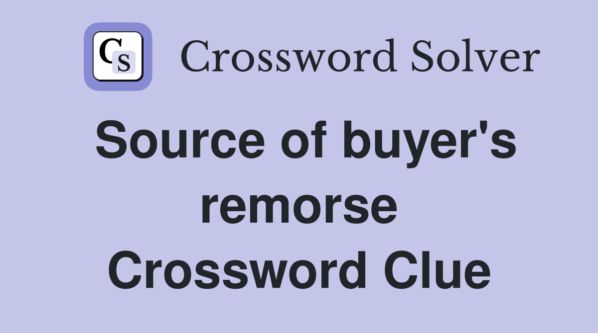 Source of buyer's remorse Crossword Clue