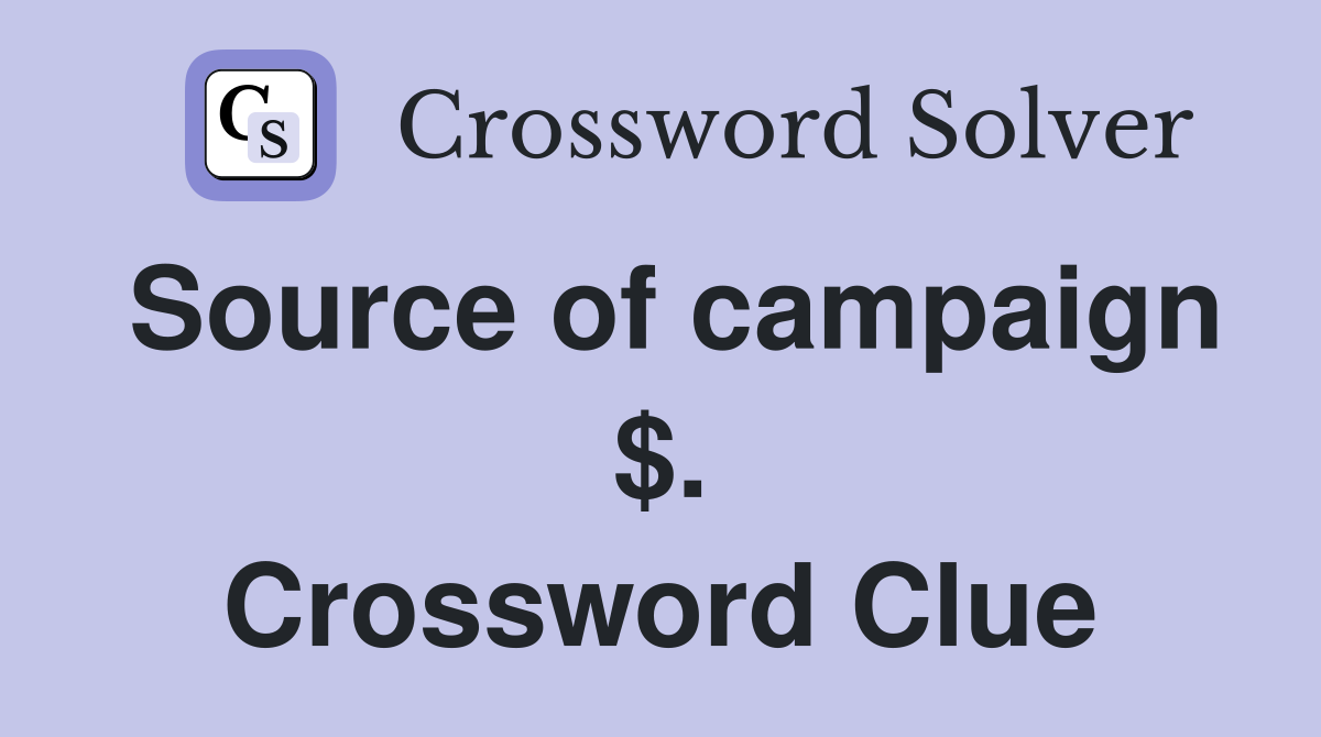 Source of campaign $. Crossword Clue