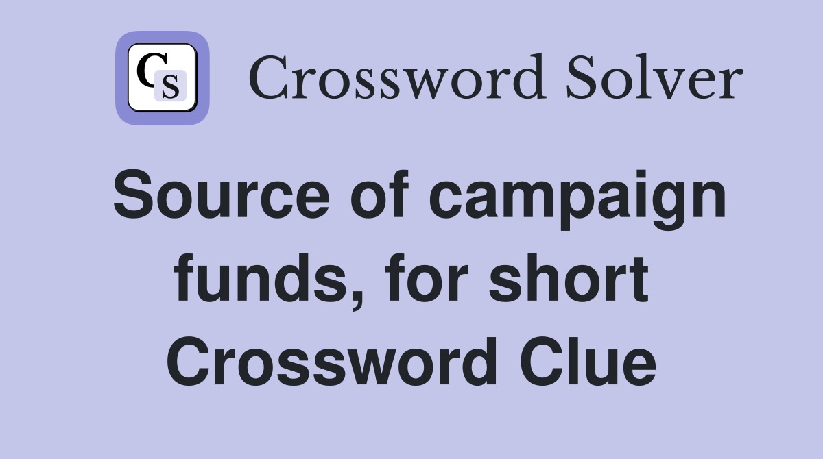 Source of campaign funds, for short Crossword Clue