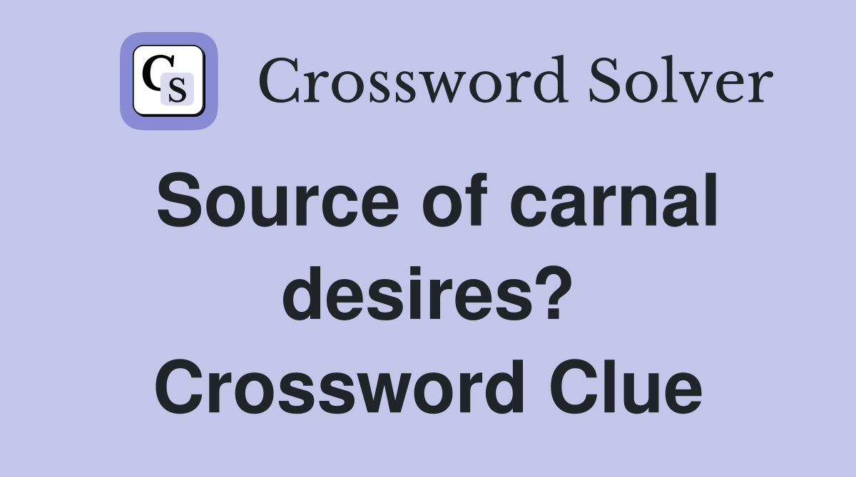Source of carnal desires? Crossword Clue