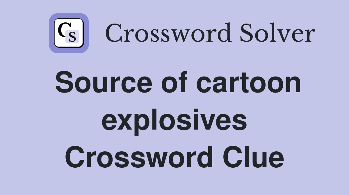 Source of cartoon explosives Crossword Clue