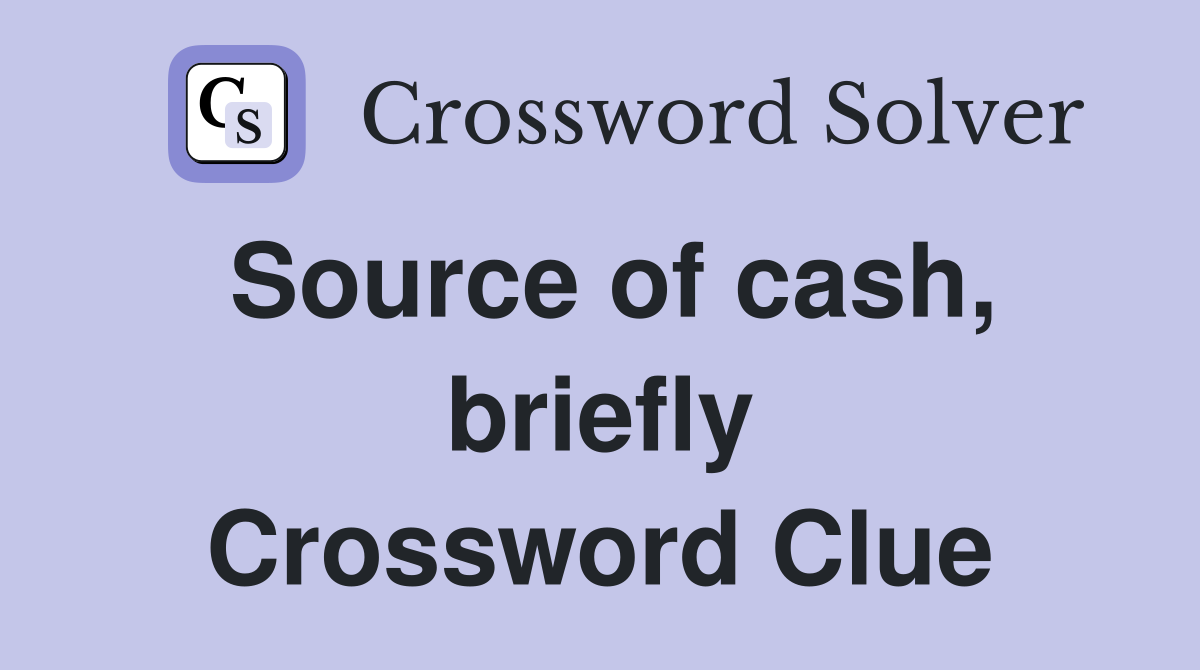 Source of cash, briefly Crossword Clue