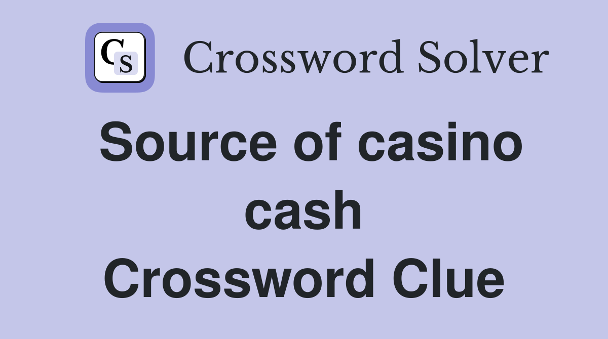 Source of casino cash Crossword Clue