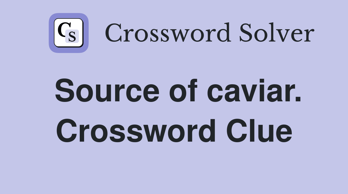 Source of caviar. Crossword Clue