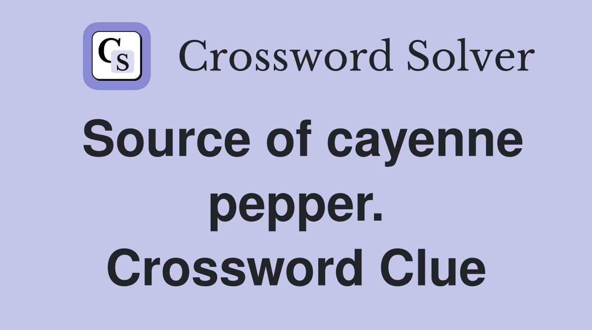 Source of cayenne pepper. Crossword Clue