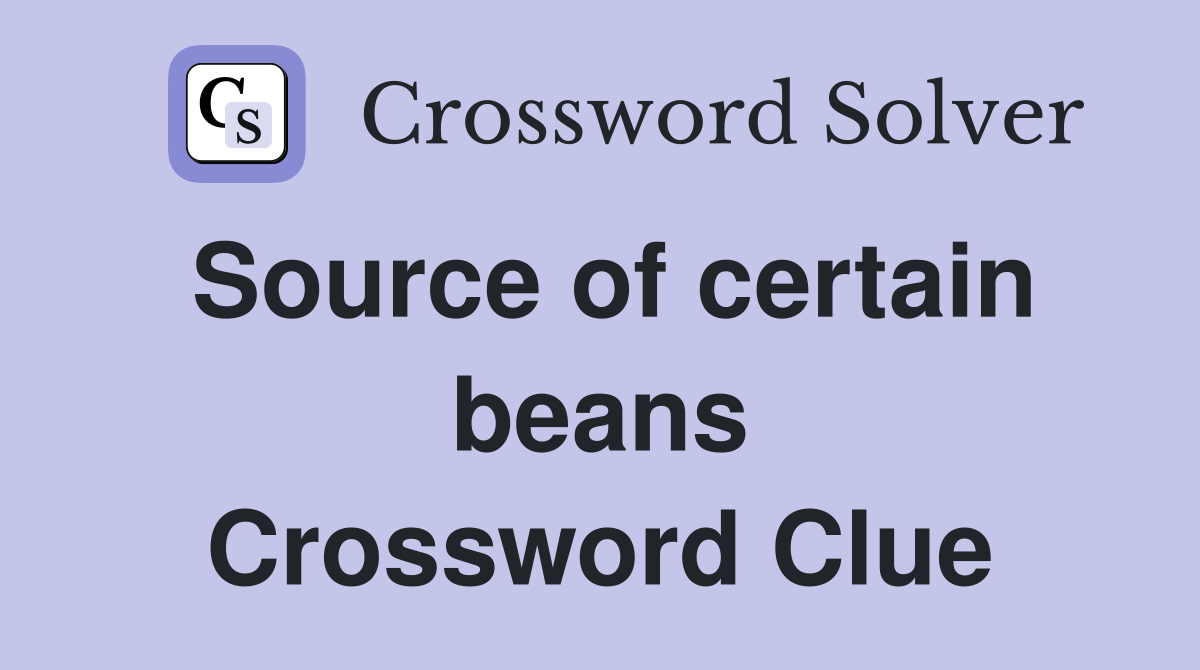 Source of certain beans Crossword Clue