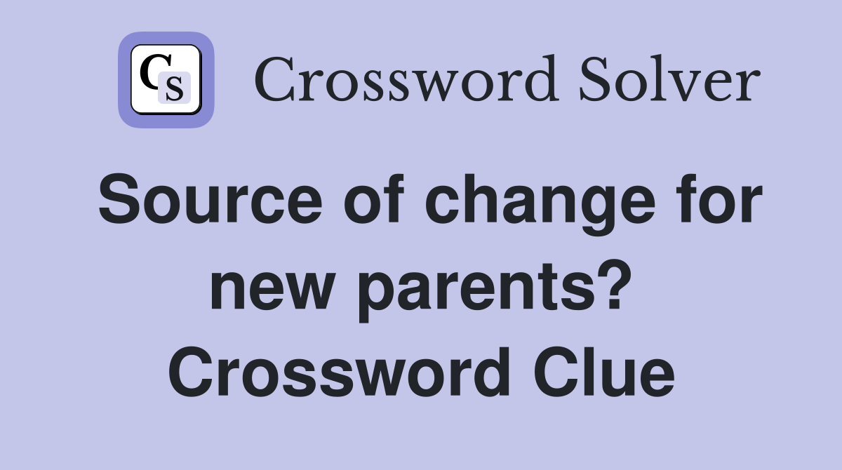 Source of change for new parents? Crossword Clue