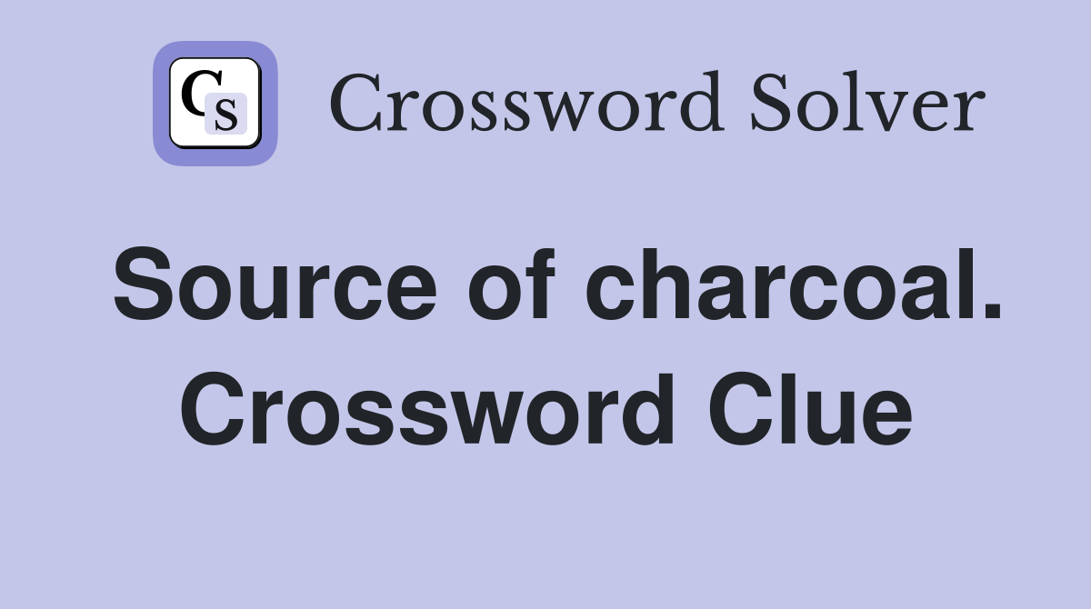 Source of charcoal. Crossword Clue