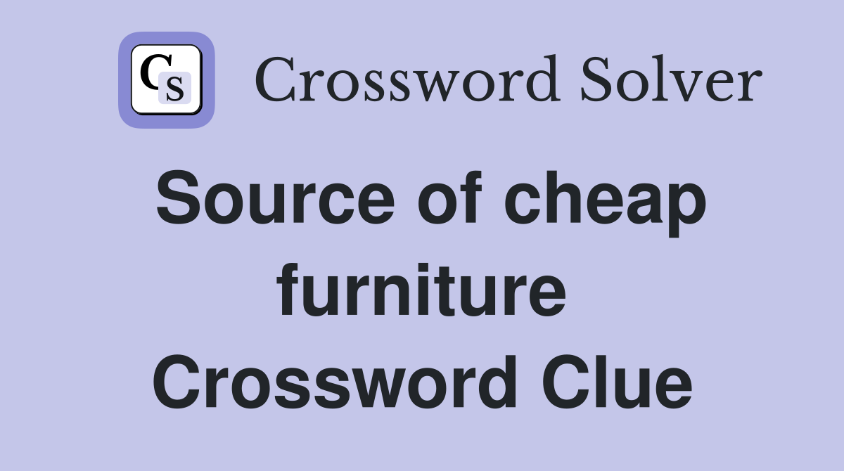 Source of cheap furniture Crossword Clue