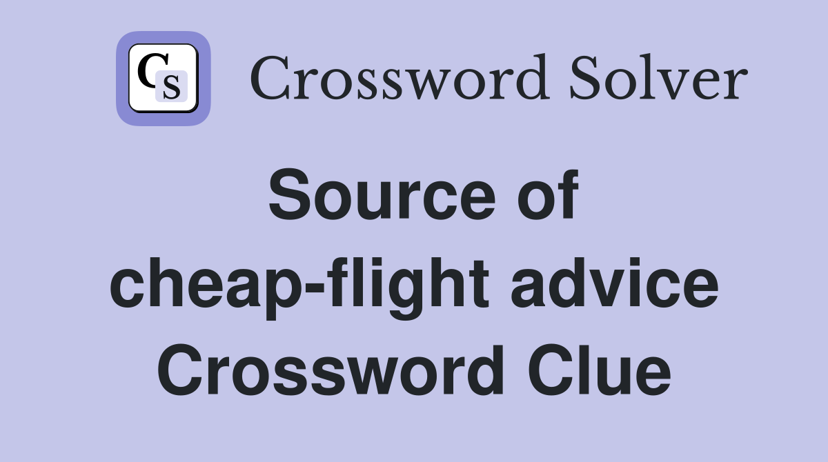 Source of cheap-flight advice Crossword Clue