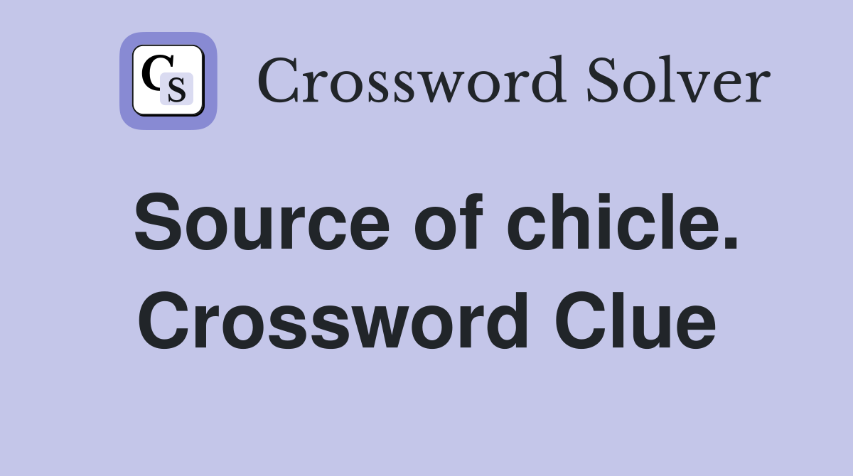 Source of chicle. Crossword Clue