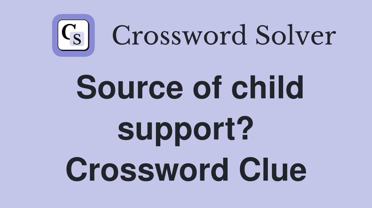 Source of child support? Crossword Clue