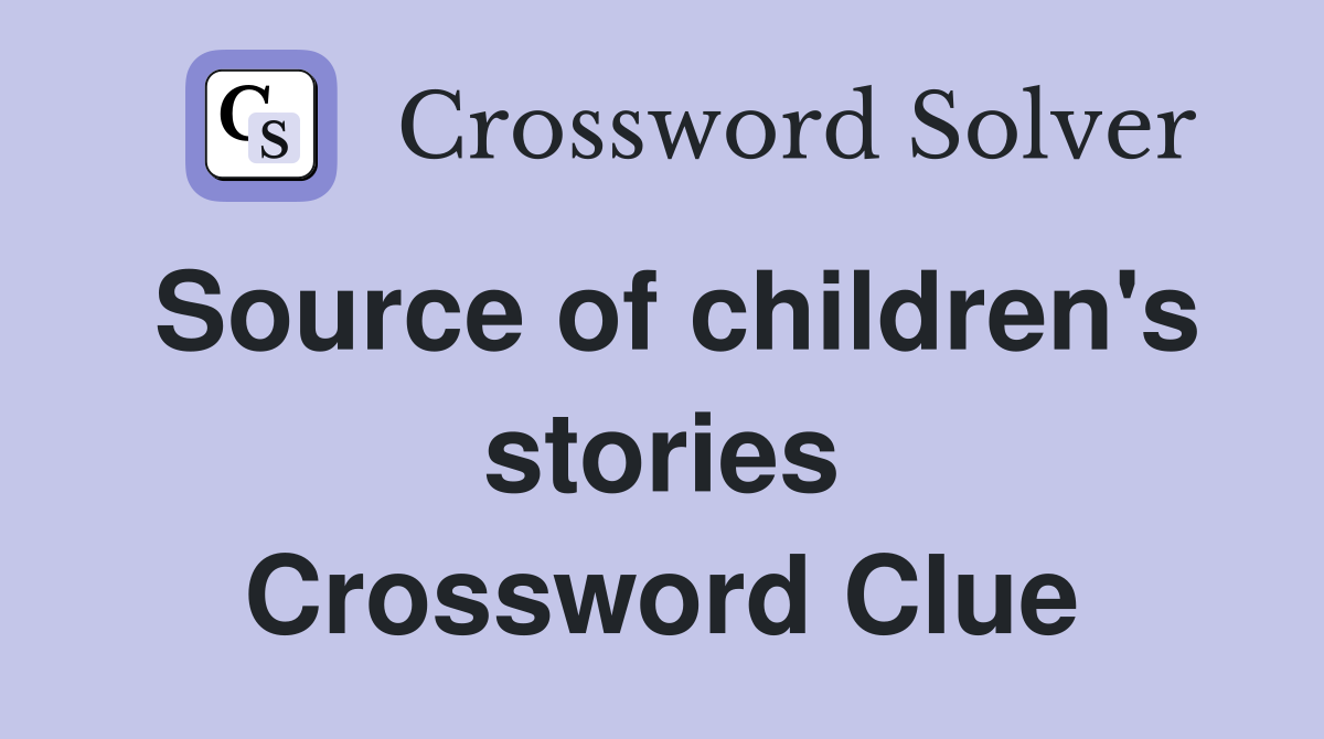 Source of children's stories Crossword Clue