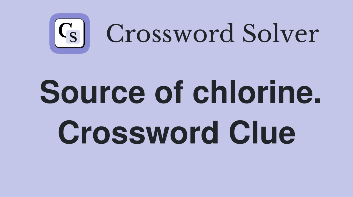 Source of chlorine. Crossword Clue