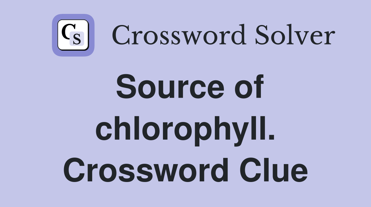Source of chlorophyll. Crossword Clue