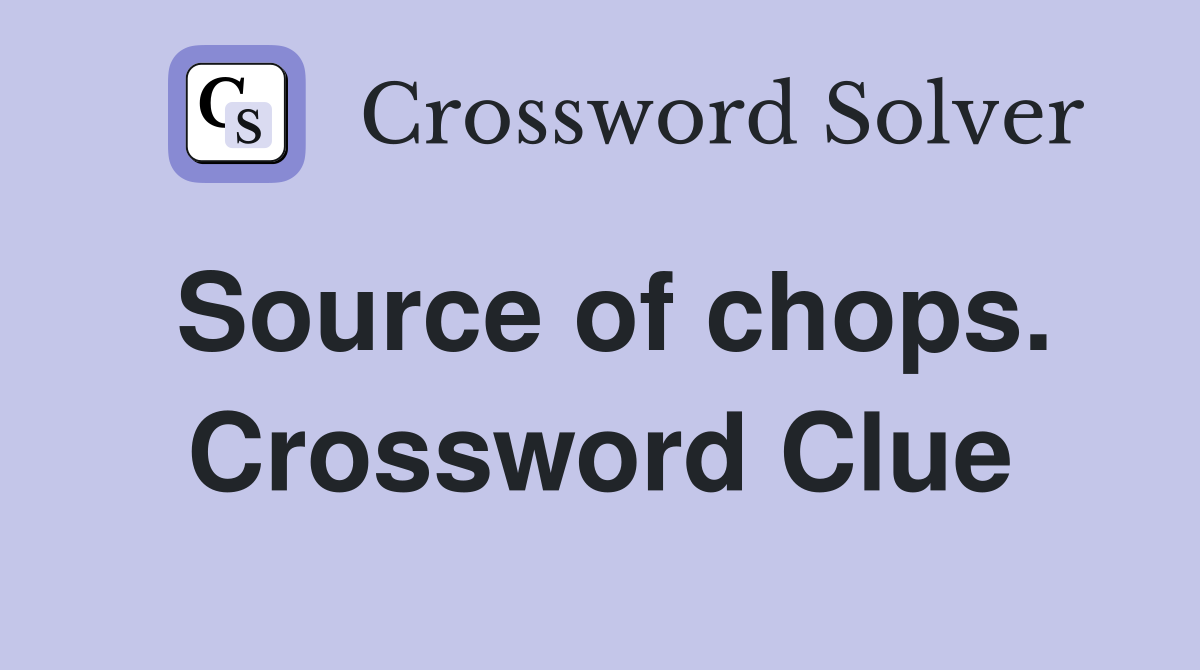 Source of chops. Crossword Clue