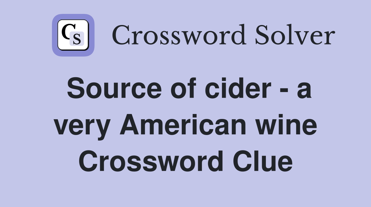 Source of cider - a very American wine Crossword Clue