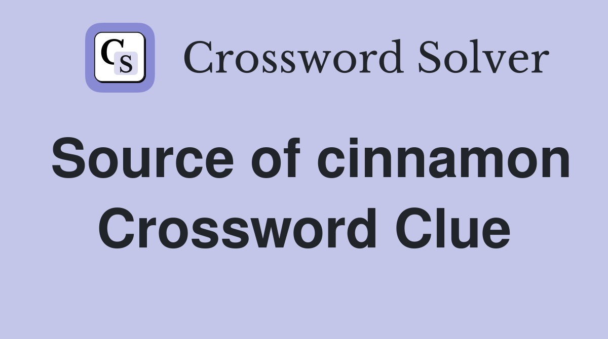 Source of cinnamon Crossword Clue