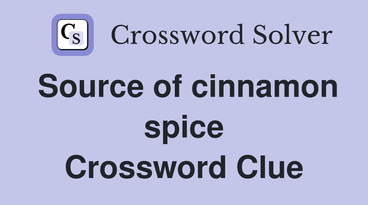 Source of cinnamon spice Crossword Clue