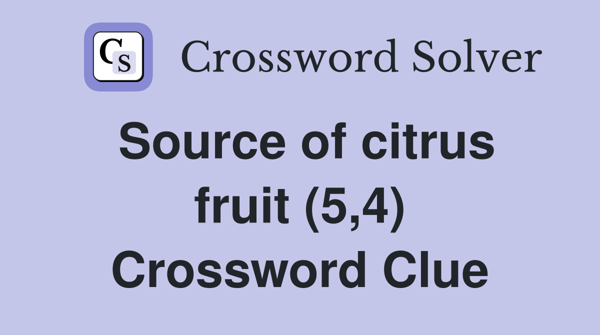 Source of citrus fruit (5,4) Crossword Clue