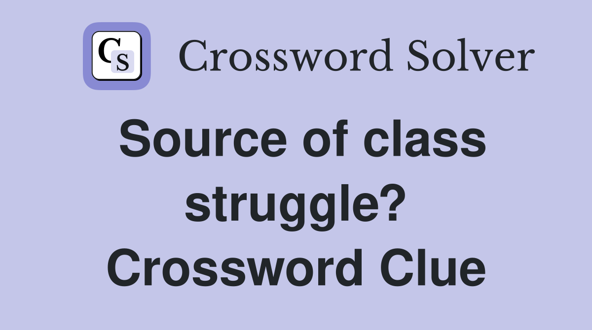 Source of class struggle? Crossword Clue