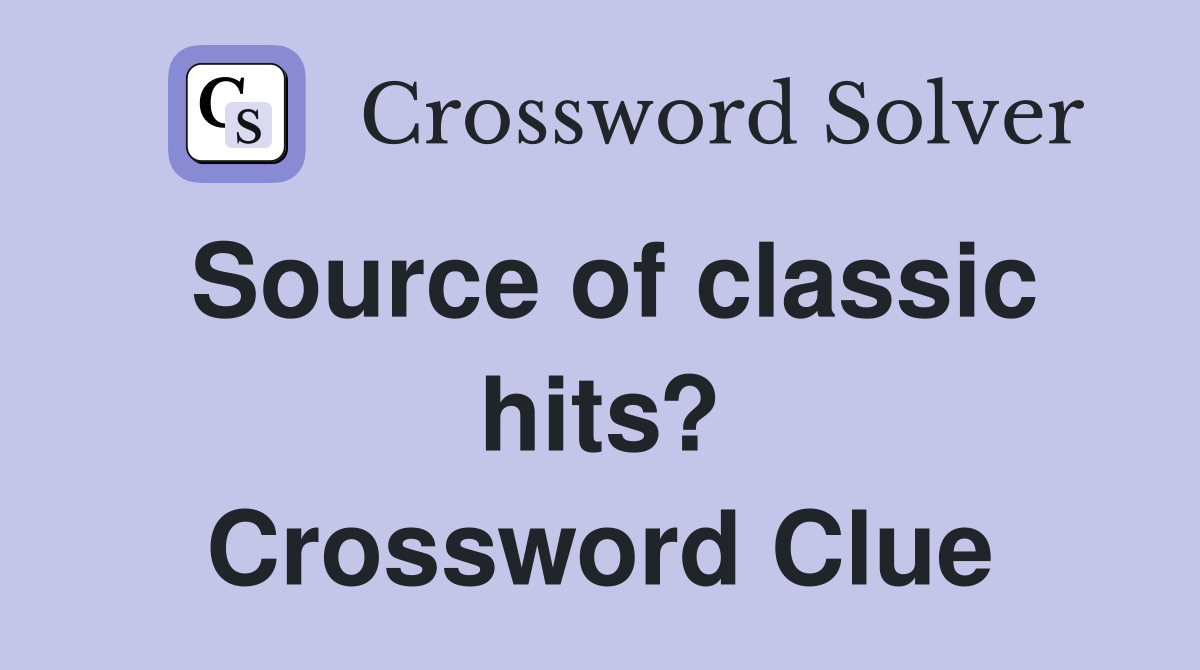 Source of classic hits? Crossword Clue