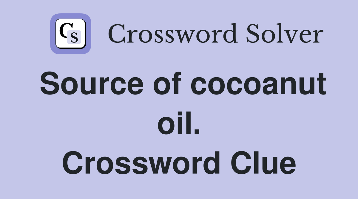 Source of cocoanut oil. Crossword Clue