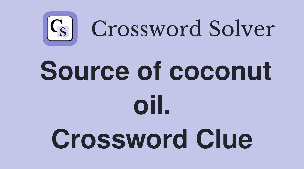 Source of coconut oil. Crossword Clue