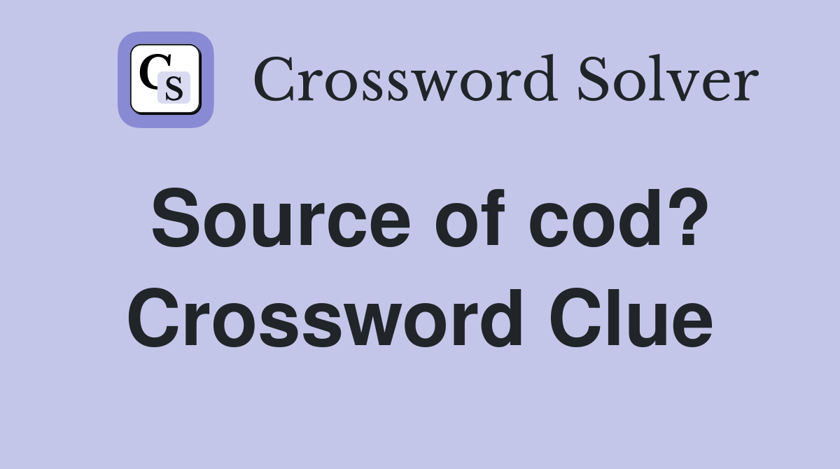 Source of cod? Crossword Clue