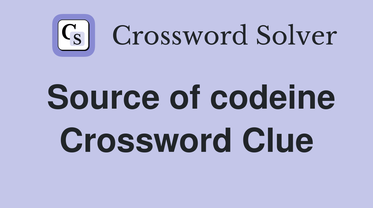 Source of codeine Crossword Clue