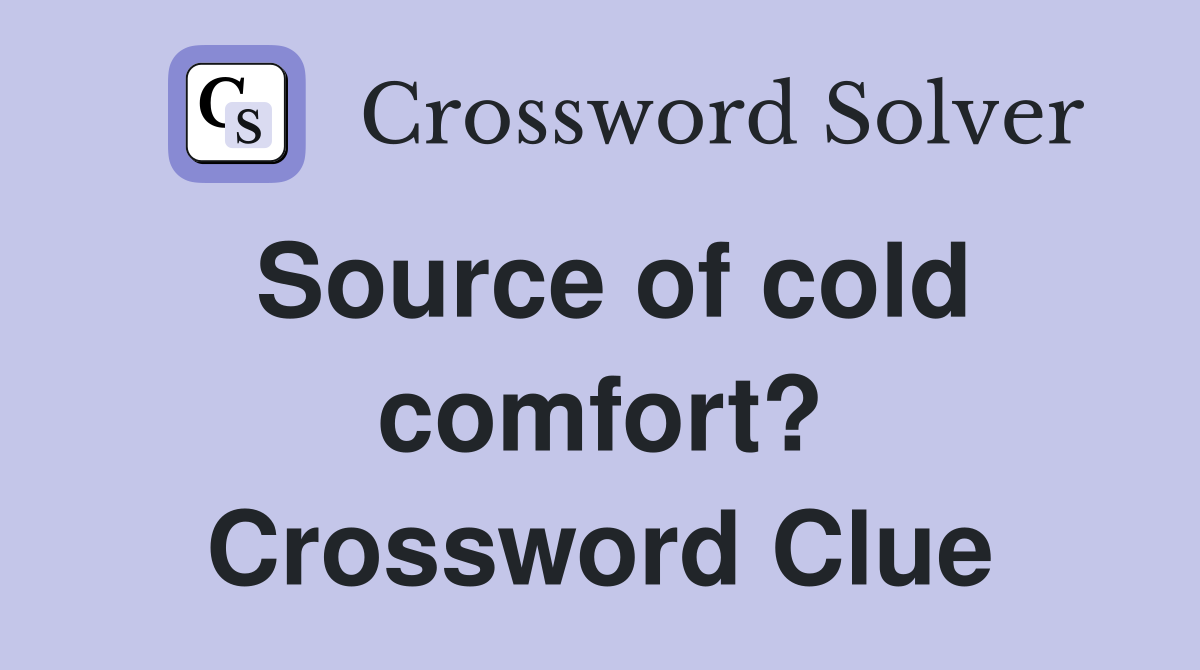 Source of cold comfort? Crossword Clue