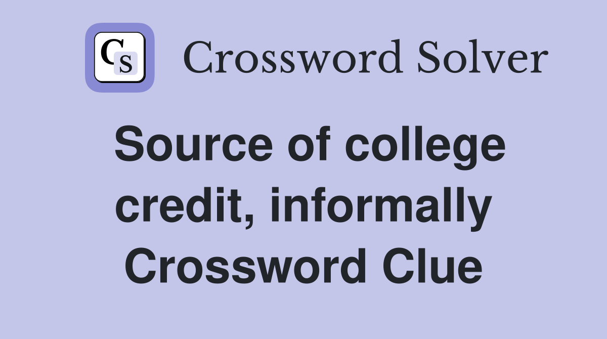 Source of college credit, informally Crossword Clue