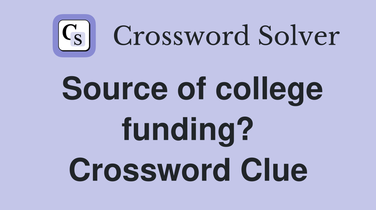 Source of college funding? Crossword Clue