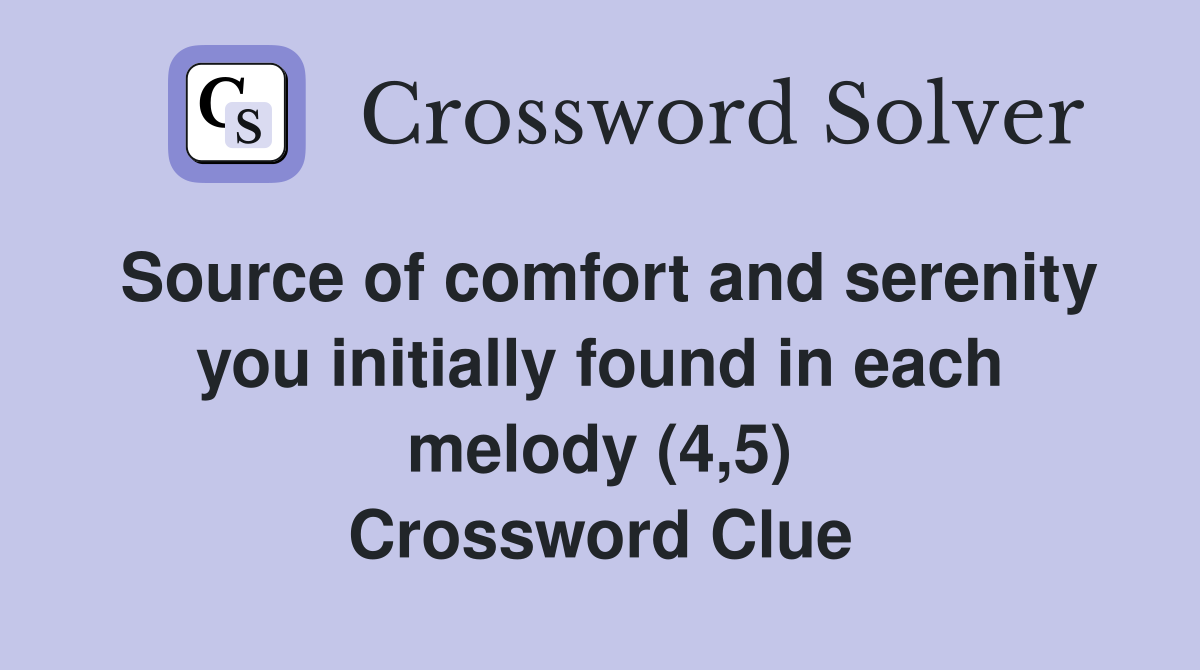 Source of comfort and serenity you initially found in each melody (4,5) Crossword Clue