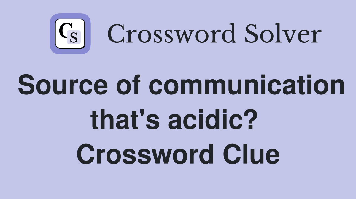 Source of communication that's acidic?  Crossword Clue