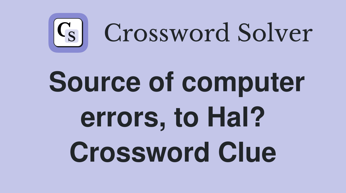 Source of computer errors, to Hal? Crossword Clue