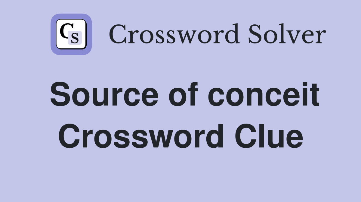 Source of conceit Crossword Clue