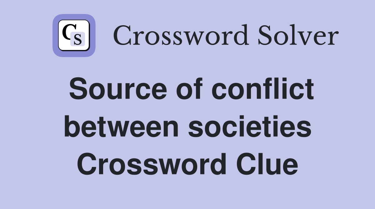 Source of conflict between societies Crossword Clue