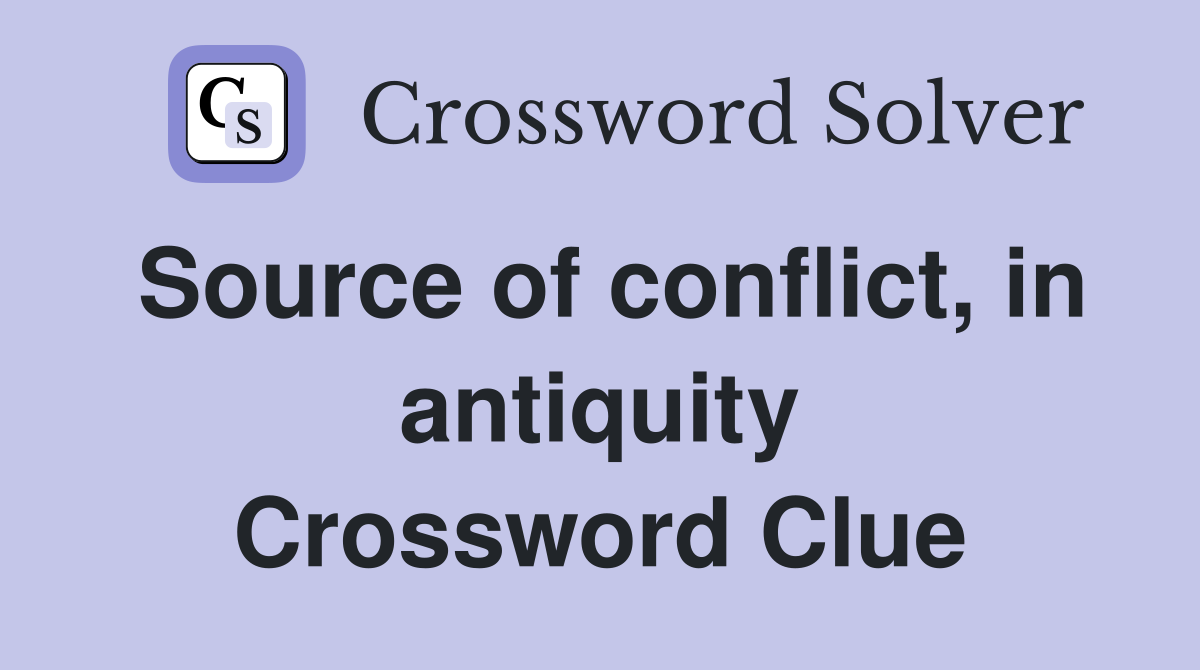 Source of conflict, in antiquity Crossword Clue