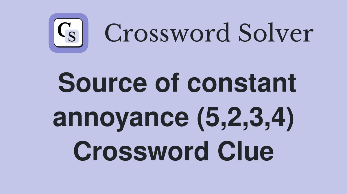 Source of constant annoyance (5,2,3,4) Crossword Clue