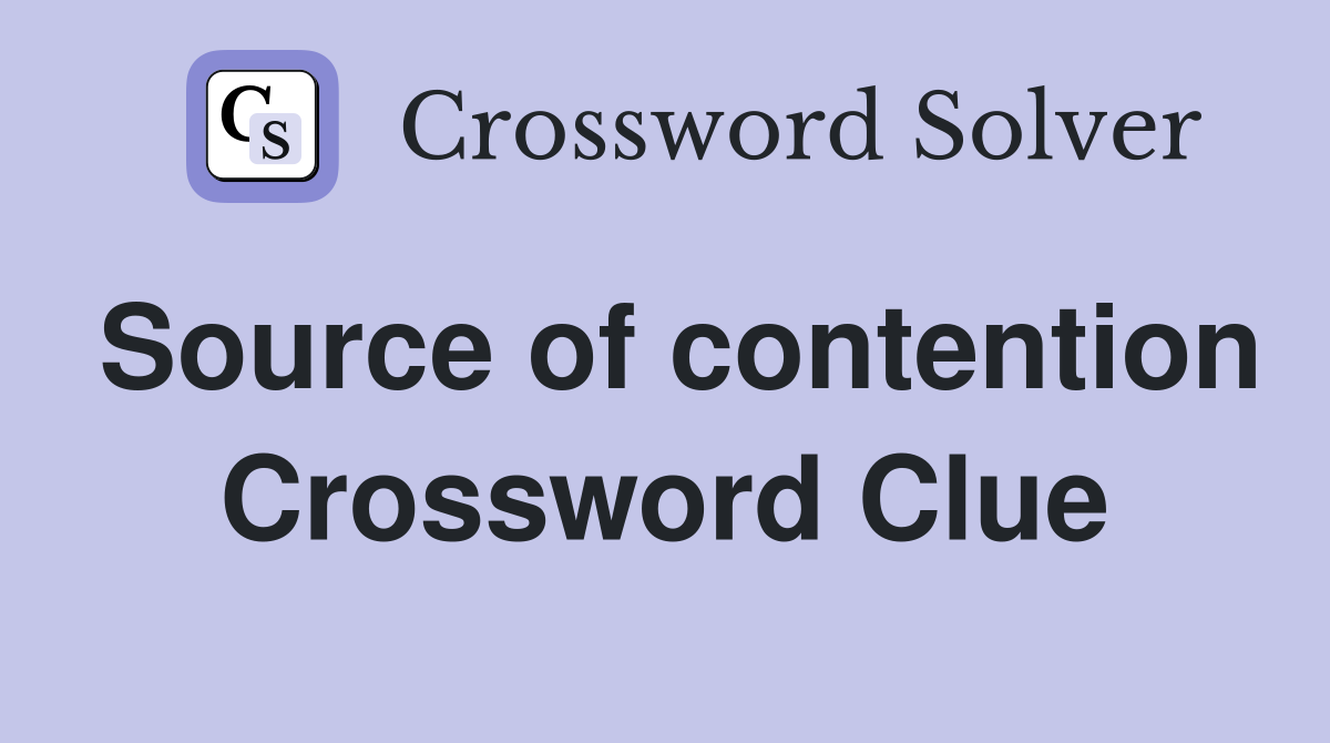 Source of contention Crossword Clue