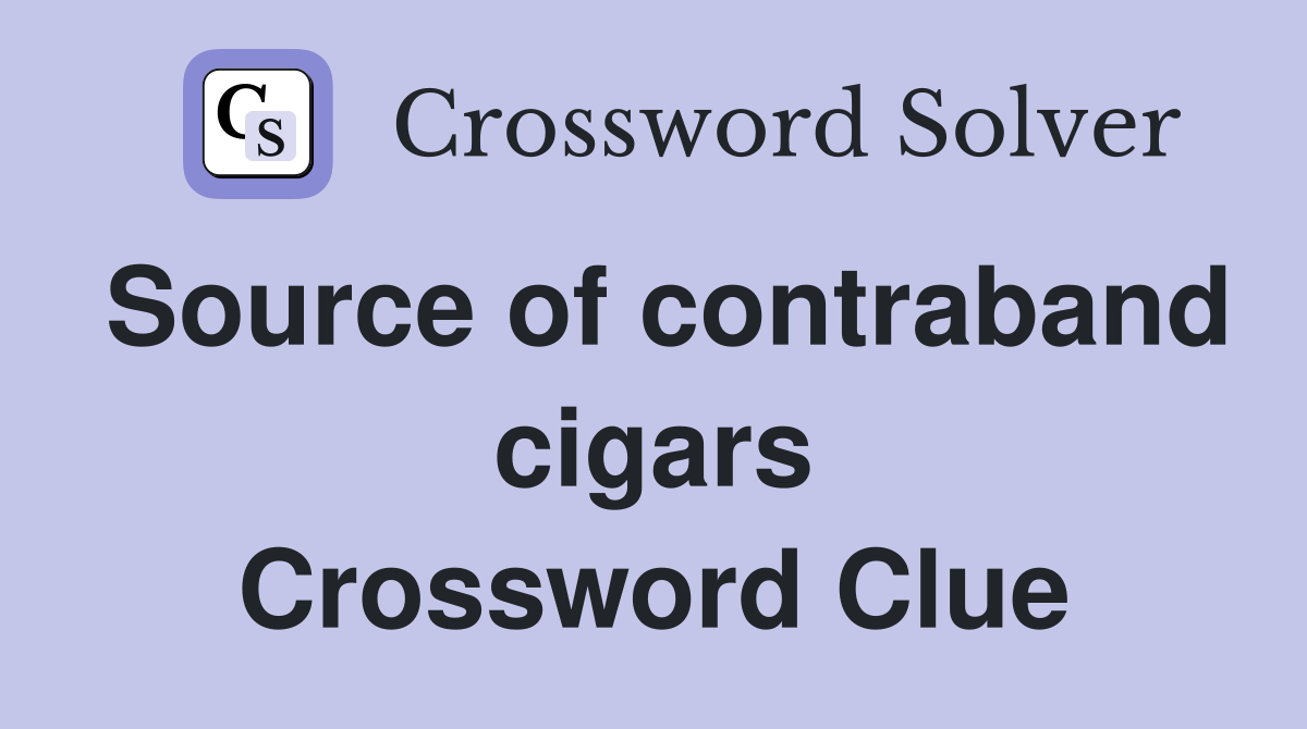 Source of contraband cigars Crossword Clue