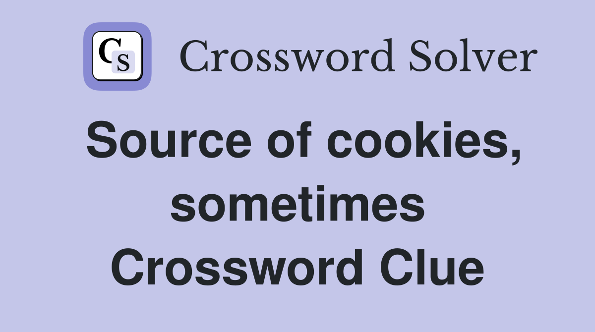 Source of cookies, sometimes Crossword Clue