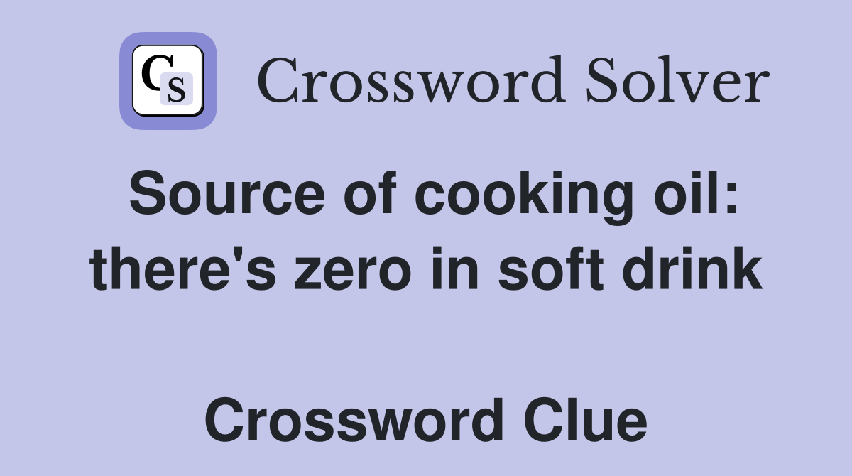 Source of cooking oil: there's zero in soft drink  Crossword Clue