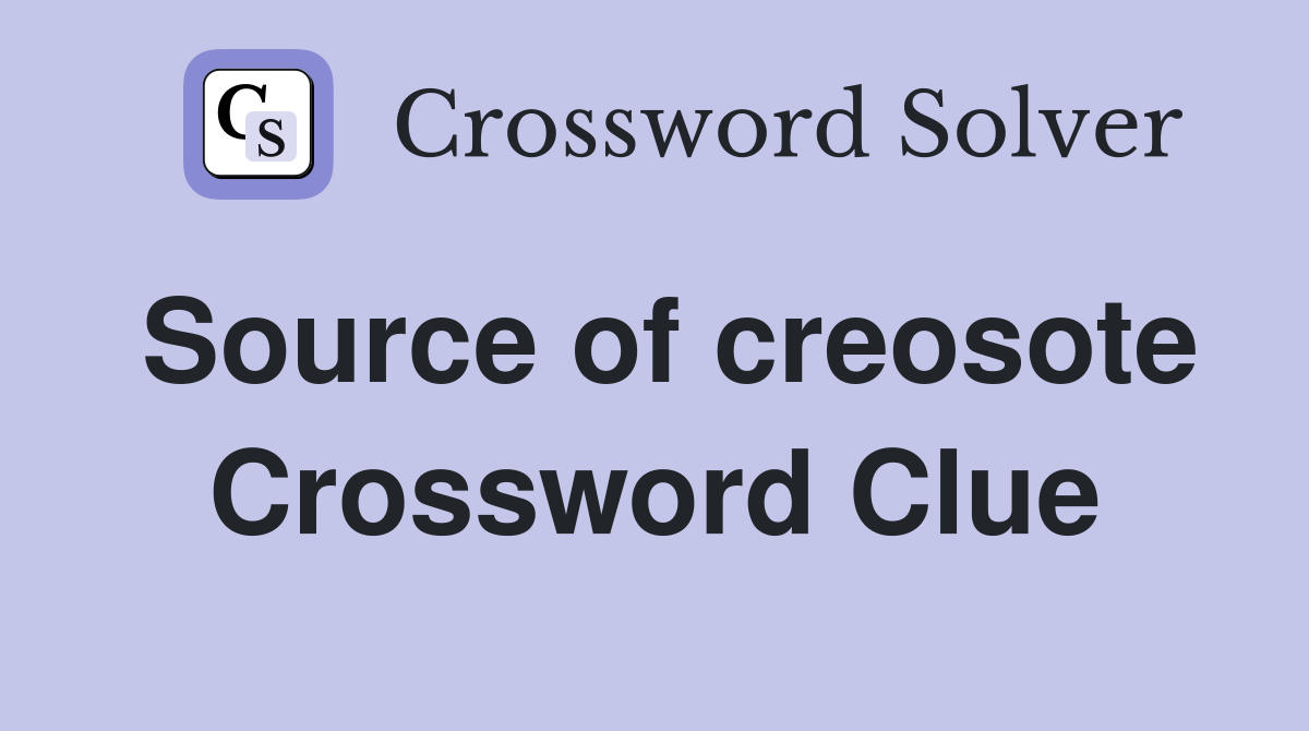 Source of creosote Crossword Clue