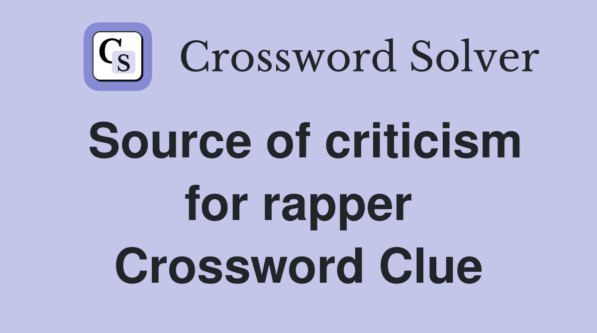 Source of criticism for rapper Crossword Clue