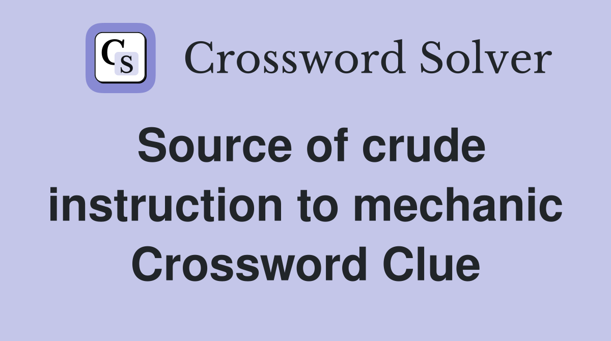 Source of crude instruction to mechanic Crossword Clue