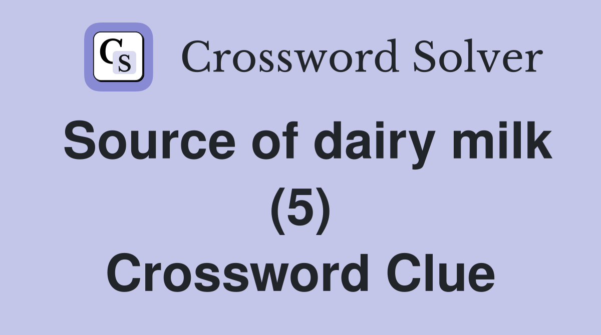 Source of dairy milk (5) Crossword Clue