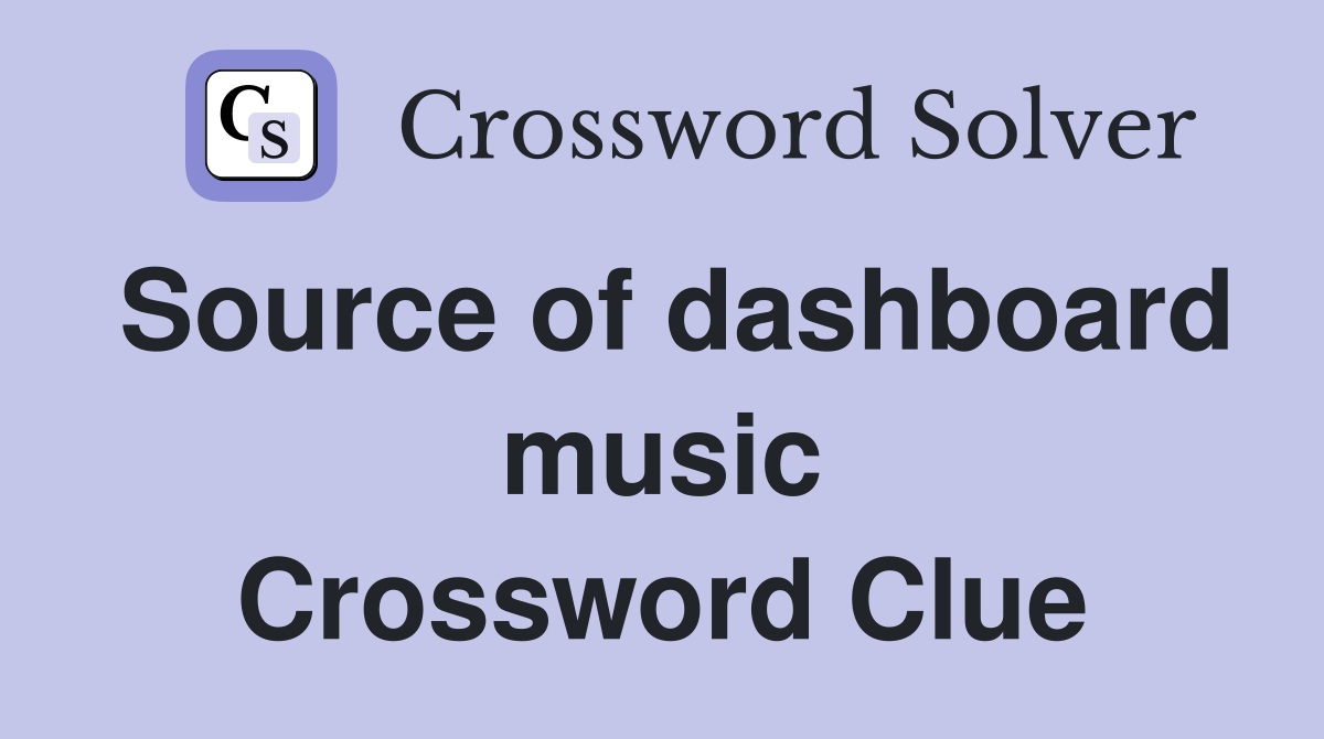 Source of dashboard music Crossword Clue